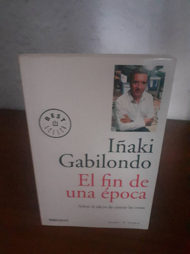 Portada del libro de FIN DE UNA EPOCA SOBRE EL OFICIO DE CONTAR LAS COSAS, EL