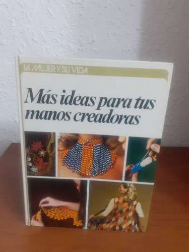 Portada del libro de LA MUJER Y SU VIDA MAS IDEAS PARA TUS MANOS CREADORAS