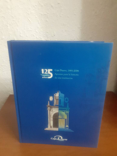 Portada del libro de 125 AÑOS CAJA DUERO 1881 2006 APUNTES PARA LA HISTORIA DE UNA INSTITUCION