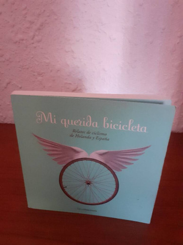 Portada del libro de MI QUERIDA BICICLETA RELATOS DE CICLISMO DE HOLANDA Y ESPAÑA